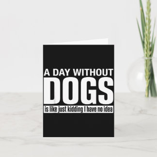 Een dag zonder honden is alsof grapje geen idee le kaart