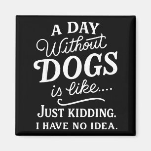 Een dag zonder honden is alsof grapje hebben idee magneet