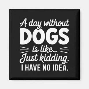 Een dag zonder honden is alsof grapje hebben idee magneet