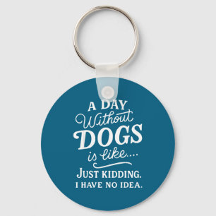 Een dag zonder honden is alsof grapje hebben idee sleutelhanger