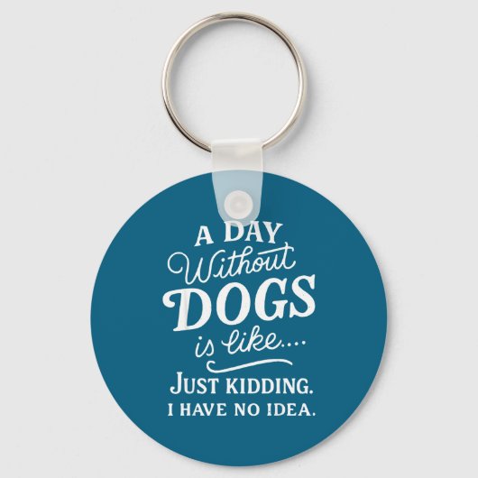 Een dag zonder honden is alsof grapje hebben idee sleutelhanger (Voorkant)