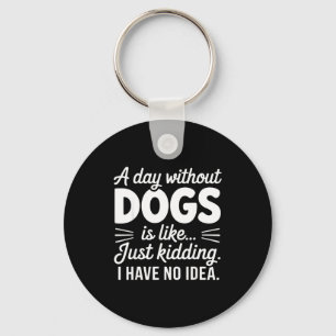 Een dag zonder honden is alsof grapje hebben idee sleutelhanger