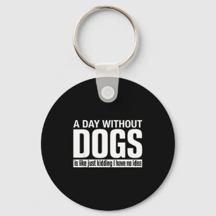 Een dag zonder honden is alsof grapje hebben idee  sleutelhanger