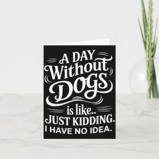 Een dag zonder honden is alsof je grapje maakt, ge kaart