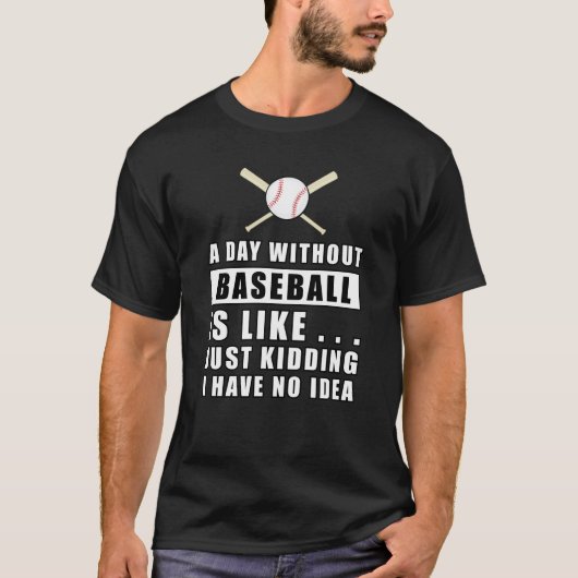 Een dag zonder honkbal is als... t-shirt (Voorkant)