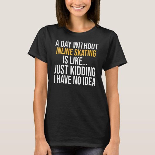Een dag zonder inline skaten is als t-shirt (Voorkant)