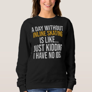 Een dag zonder inline skaten is als trui
