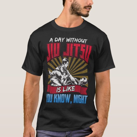 Een dag zonder Jiu Jitsu is net alsof je weet dat  T-shirt (Voorkant)