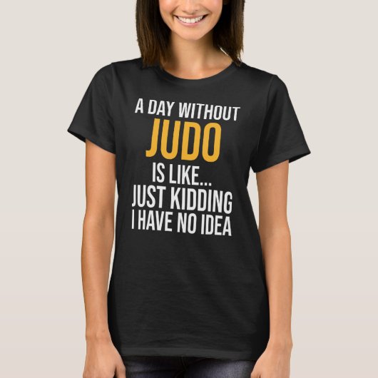 Een dag zonder Judo is net zo T-shirt (Voorkant)