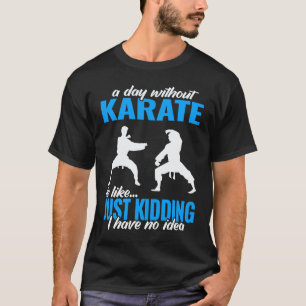 een dag zonder karate vechter voor mannen martial t-shirt