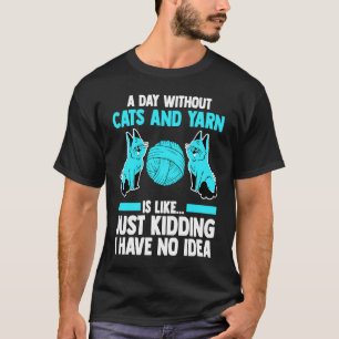 een dag zonder katten en garen is als kat t-shirt