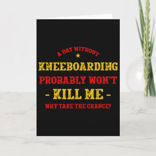 Een dag zonder kneeboarden zal me niet doden Kneeb Kaart