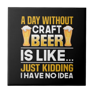 Een dag zonder knutselbier is als, grapje ik had tegeltje