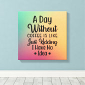 Een dag zonder koffie canvas afdruk (Insitu (Houten vloer))