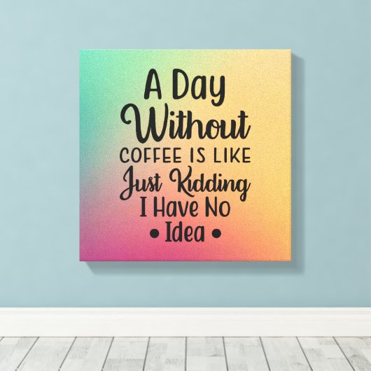 Een dag zonder koffie canvas afdruk (Insitu (Houten vloer))