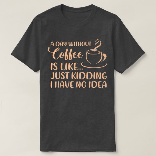 Een dag zonder koffie Funny Coffee Drink Drinker T-shirt (Design voorkant)