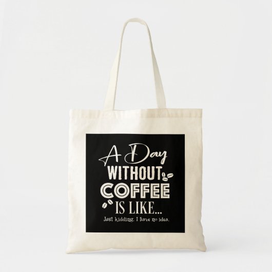 Een dag zonder koffie is als... Afdrukken Tote Bag (Voorkant)