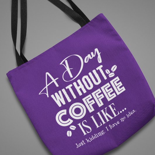 Een dag zonder koffie is als... Afdrukken Tote Bag