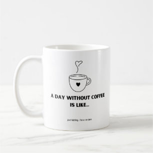 Een dag zonder koffie is als... Koffie Mok