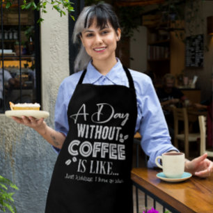 Een dag zonder koffie is als... Schort afdrukken