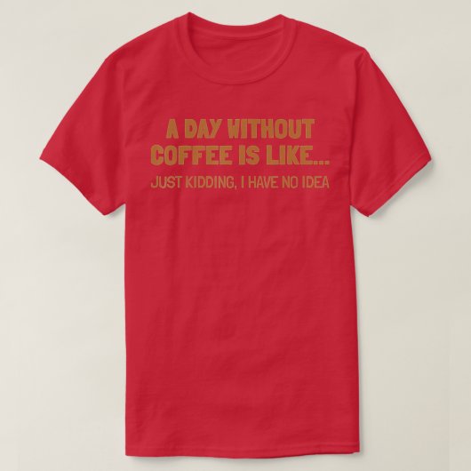 Een dag zonder koffie is als t-shirt (Design voorkant)