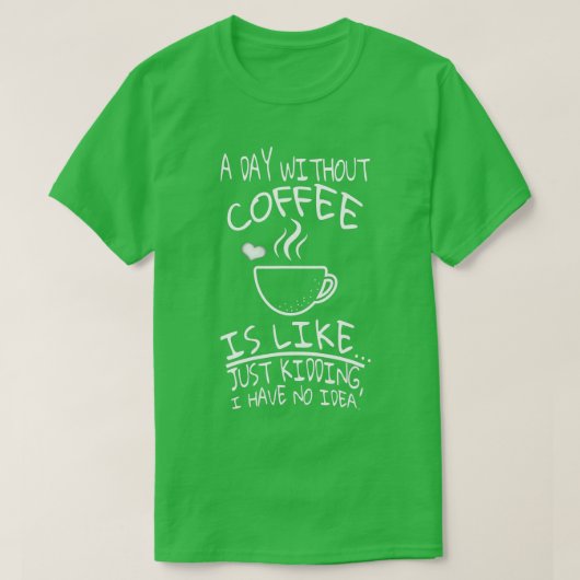 Een dag zonder koffie is als t-shirt (Design voorkant)