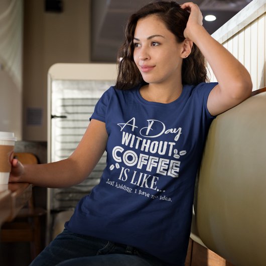 Een dag zonder koffie is als... T-shirt afdrukken
