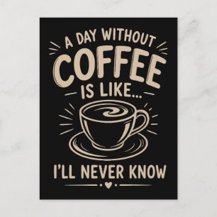 Een dag zonder koffie is alsof ik het nooit zal we briefkaart