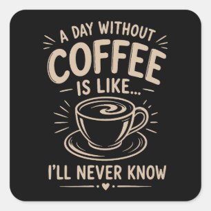 Een dag zonder koffie is alsof ik het nooit zal we vierkante sticker