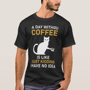 Een dag zonder koffie is een grapje. t-shirt