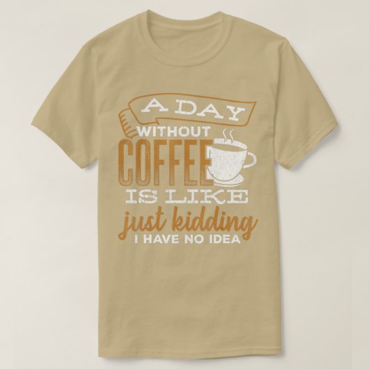 Een dag zonder koffie is een grapje. t-shirt (Design voorkant)