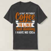 Een dag zonder koffie is een grapje. t-shirt (Design voorkant)