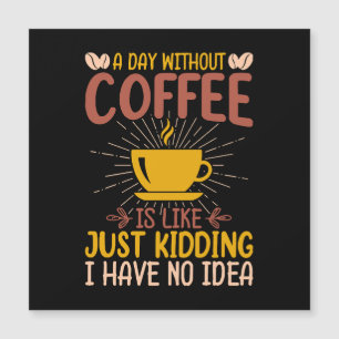 Een dag zonder koffie is gewoon een grap