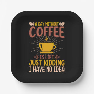 Een dag zonder koffie is gewoon een grap papieren bordje
