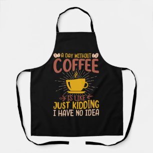 Een dag zonder koffie is gewoon een grap schort