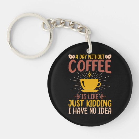Een dag zonder koffie is gewoon een grap sleutelhanger (Voorkant)