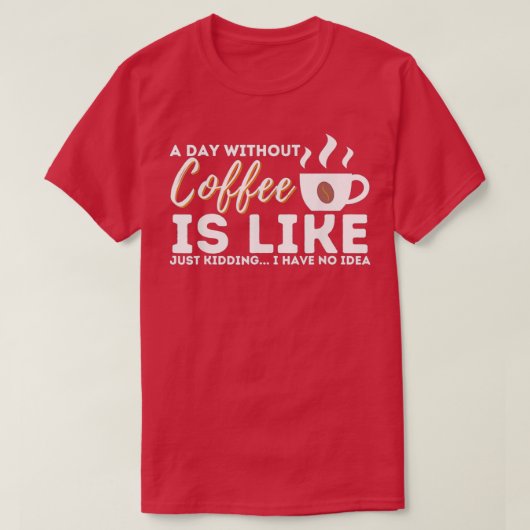 Een dag zonder koffie is net als een moord t-shirt (Design voorkant)