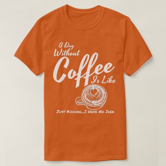 Een dag zonder koffie is net als gewoon moorden t-shirt (Design voorkant)