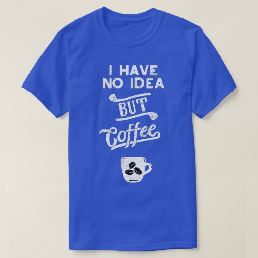 Een dag zonder koffie is net alsof ik geen t-shirt (Design voorkant)
