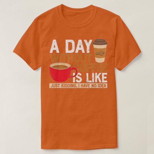 Een dag zonder koffie is zoals een grapje dat ik h t-shirt (Design voorkant)