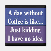 Een dag zonder koffie magneet (Voorkant)