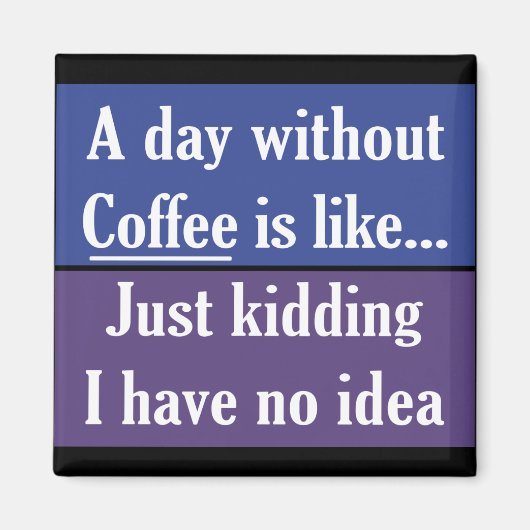 Een dag zonder koffie magneet (Voorkant)