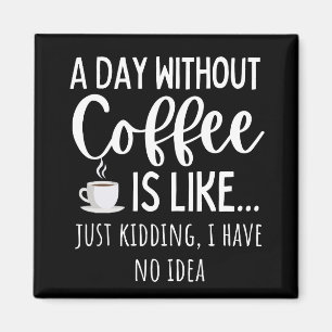 Een dag zonder koffie magneet