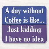 Een dag zonder koffie muismat (Voorkant)