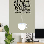 EEN DAG ZONDER KOFFIE.. (Poster) Poster (Thuiskantoor)