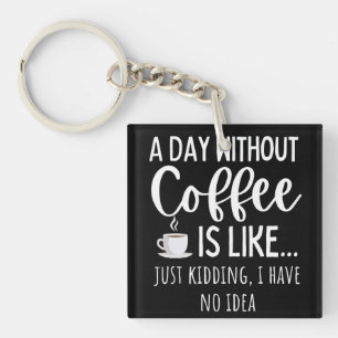 Een dag zonder koffie sleutelhanger