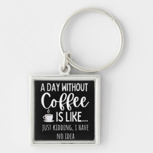 Een dag zonder koffie sleutelhanger