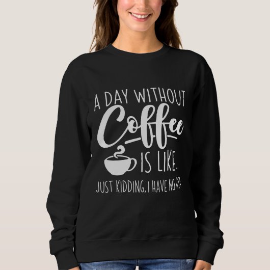Een dag zonder koffie trui (Voorkant)