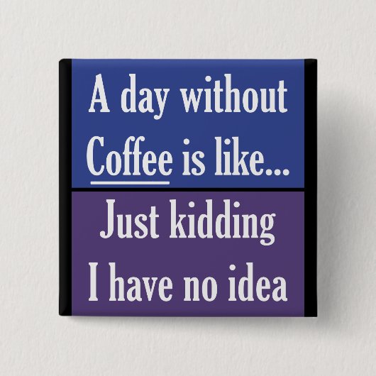 Een dag zonder koffie vierkante button 5,1 cm (Voorkant)
