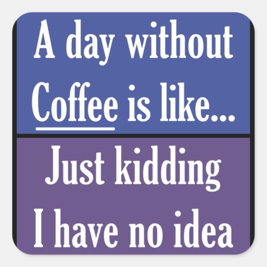 Een dag zonder koffie vierkante sticker (Voorkant)